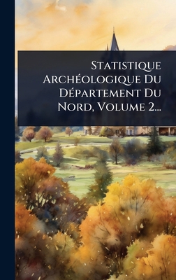 Statistique ArchÃ(c)ologique Du DÃ(c)partement ... [French] 1024848760 Book Cover