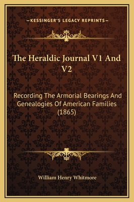 The Heraldic Journal V1 And V2: Recording The A... 1169339565 Book Cover
