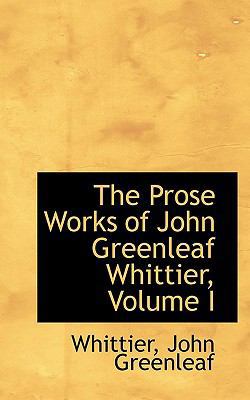 The Prose Works of John Greenleaf Whittier, Vol... 111345282X Book Cover