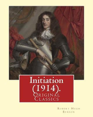 Initiation (1914). By: Robert Hugh Benson: (Ori... 154079038X Book Cover