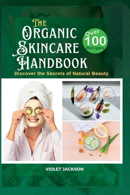 The Organic Skincare Handbook: Discover the Sec... B0CD93WQ25 Book Cover