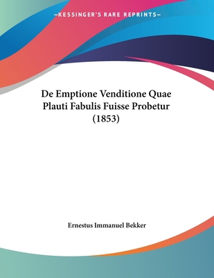 De Emptione Venditione Quae Plauti Fabulis Fuis... [Latin] 1160387931 Book Cover