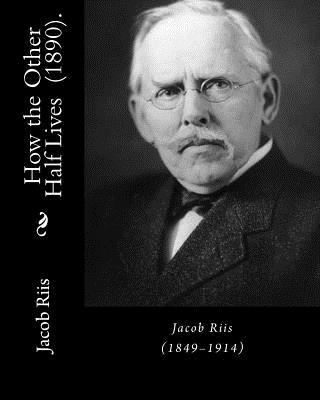 How the Other Half Lives (1890). By: Jacob Riis... 1717033172 Book Cover