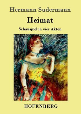 Heimat: Schauspiel in vier Akten [German] 386199125X Book Cover