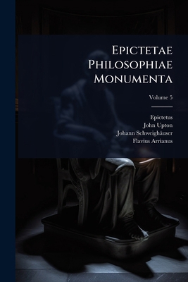 Epictetae Philosophiae Monumenta 1024424251 Book Cover