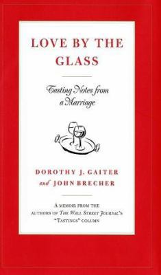 Love by the Glass: Tasting Notes from a Marriage 0375505601 Book Cover