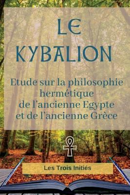 Le Kybalion : Etude Sur la Philosophie Herm?tique de l'ancienne Egypte and de l'ancienne Gr?ce 1719885427 Book Cover