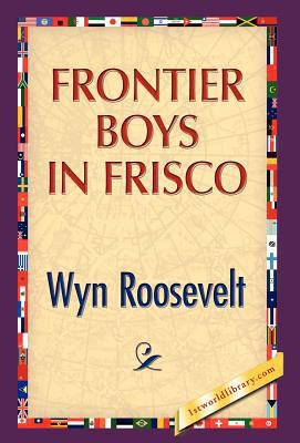 Frontier Boys in Frisco 1421889978 Book Cover