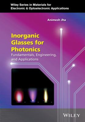 Inorganic Glasses for Photonics: Fundamentals, ... 0470741708 Book Cover