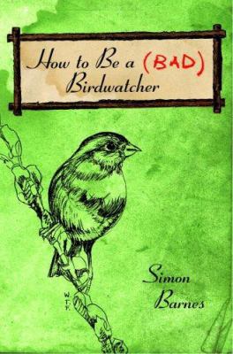 How to Be a Bad Birdwatcher 0375423559 Book Cover