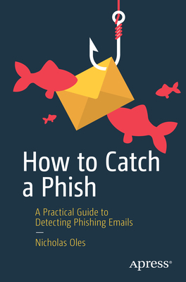 How to Catch a Phish: A Practical Guide to Dete... 1484293606 Book Cover