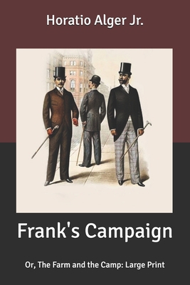 Frank's Campaign: Or, The Farm and the Camp: La... B087SJSZM8 Book Cover