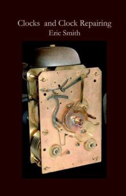 Clocks and Clock Repairing 0718891678 Book Cover
