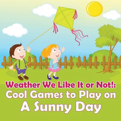 Weather We Like It or Not!: Cool Games to Play ... 1682128563 Book Cover