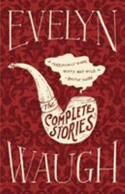 Evelyn Waugh: The Complete Stories 0316216542 Book Cover