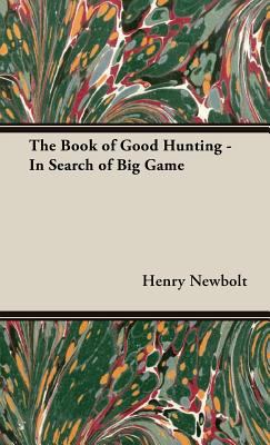 The Book of Good Hunting - In Search of Big Game 1443737712 Book Cover