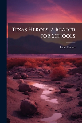 Texas Heroes; a Reader for Schools 1023979373 Book Cover