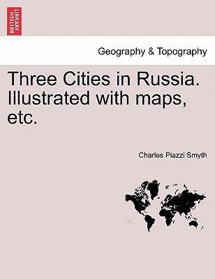 Three Cities in Russia. Illustrated with maps, ... 1240915349 Book Cover