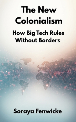The New Colonialism: How Big Tech Rules Without... 9347436941 Book Cover
