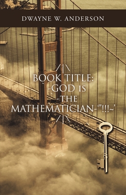 /\ Book Title: `-God Is `-The Mathematician-'"!... 1532099177 Book Cover