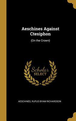 Aeschines Against Ctesiphon: (On the Crown) 0469742968 Book Cover