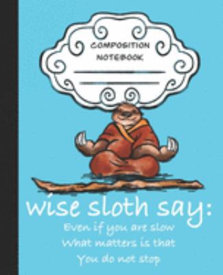 Wise Sloth Say: Even If You Are Slow What Matte... 1697450229 Book Cover