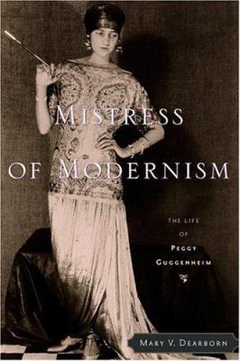 Mistress of Modernism: The Life of Peggy Guggen... 0618128069 Book Cover