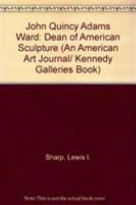 John Quincy Adams Ward: Dean of American Sculpture 1611491509 Book Cover