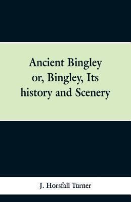Ancient Bingley: Or, Bingley, Its History and S... 9353299314 Book Cover
