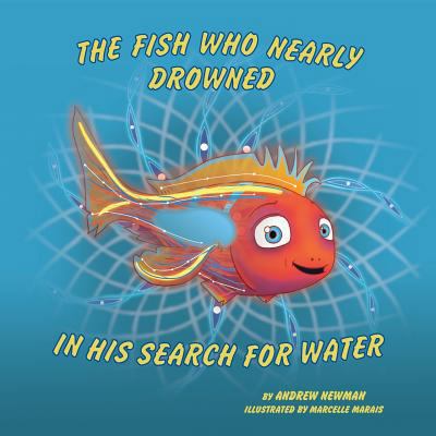 The Fish Who Nearly Drowned in His Search for W... 0956764533 Book Cover
