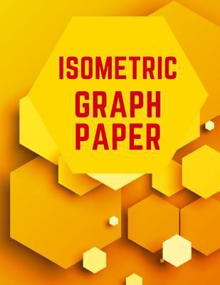Isometric Graph Paper: Draw Your Own 3D, Sculpt... 172383100X Book Cover