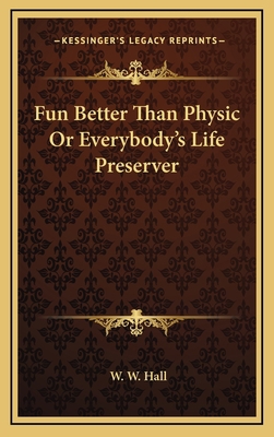 Fun Better Than Physic or Everybody's Life Pres... 1163354848 Book Cover