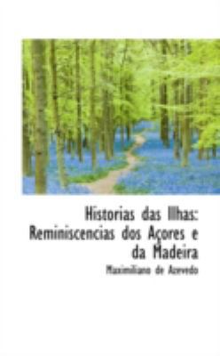 Hist Rias Das Ilhas: Reminiscencias DOS a Ores ... 1113105763 Book Cover