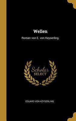 Wellen: Roman von E. von Keyserling. [German] 0341616842 Book Cover