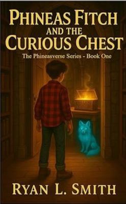 Phineas Fitch And The Curious Chest (The Phinea... B0F7DPLDC1 Book Cover