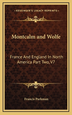 Montcalm and Wolfe: France And England In North... 1163410721 Book Cover