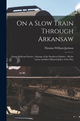 On a Slow Train Through Arkansaw: Funny Railroa... 1014510775 Book Cover