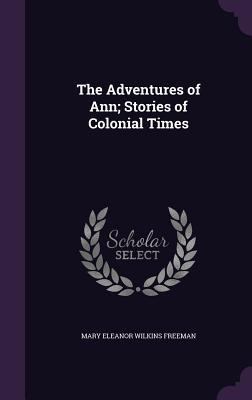 The Adventures of Ann; Stories of Colonial Times 1359670750 Book Cover