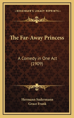 The Far-Away Princess: A Comedy in One Act (1909) 1168703980 Book Cover
