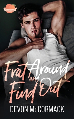Frat Around and Find Out (Peach State Fratbros #1) 1950261271 Book Cover