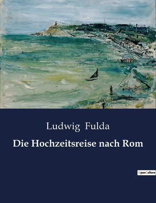 Die Hochzeitsreise nach Rom: Eine Reise ins Her... [German] B0BXWNJHVT Book Cover