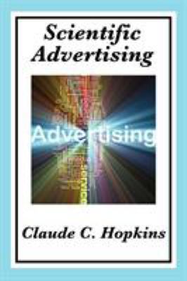 Scientific Advertising: Complete and Unabridged 1604599650 Book Cover
