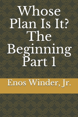 Whose Plan Is It? The Beginning Part 1: The Beg... 1986748618 Book Cover