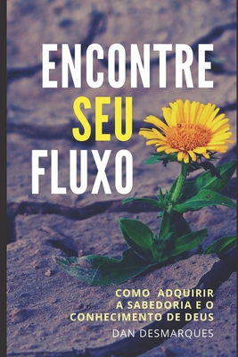 Encontre Seu fluxo: Como Adquirir a Sabedoria e... [Portuguese] 1696261171 Book Cover