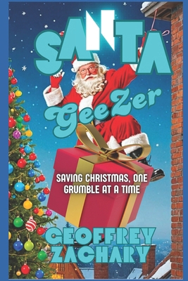 SANTA GeeZer: Saving Christmas, One Grumble at ... B0DR9QKMXM Book Cover