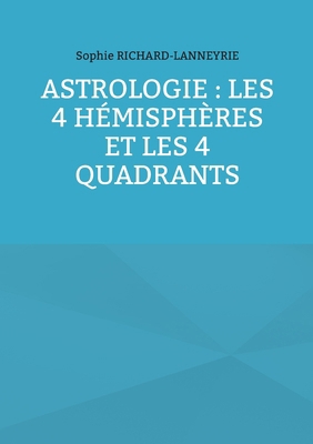 Astrologie: les 4 hémisphères et les 4 quadrants [French] 2810627401 Book Cover