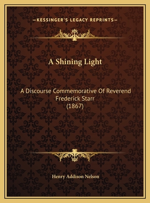 A Shining Light: A Discourse Commemorative Of R... 1169537758 Book Cover