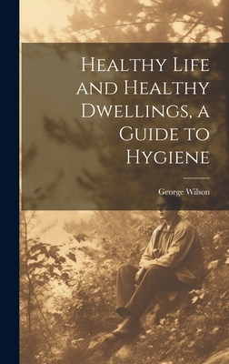 Healthy Life and Healthy Dwellings, a Guide to ... 1020707550 Book Cover