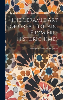 The Ceramic Art of Great Britain, From Pre-Hist... 1019074140 Book Cover