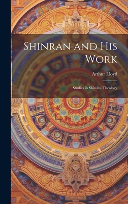 Shinran and his Work: Studies in Shinshu Theology 1019898682 Book Cover